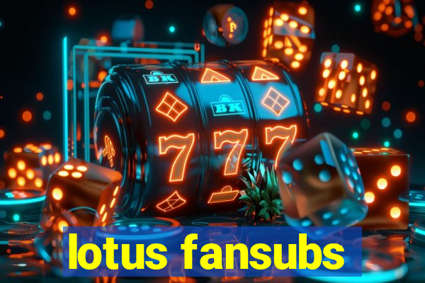 lotus fansubs